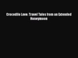 Read Crocodile Love: Travel Tales from an Extended Honeymoon Ebook Free