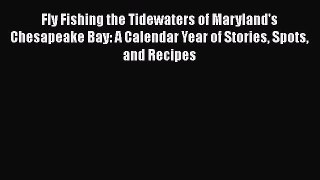 Read Fly Fishing the Tidewaters of Maryland's Chesapeake Bay: A Calendar Year of Stories Spots