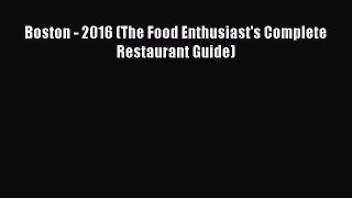 Download Boston - 2016 (The Food Enthusiast's Complete Restaurant Guide) Ebook Online