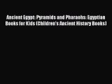 Download Ancient Egypt: Pyramids and Pharaohs: Egyptian Books for Kids (Children's Ancient