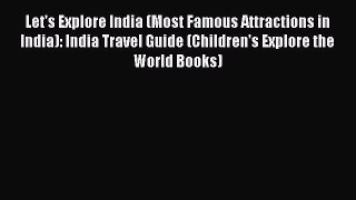 Read Let's Explore India (Most Famous Attractions in India): India Travel Guide (Children's
