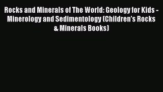 Download Rocks and Minerals of The World: Geology for Kids - Minerology and Sedimentology (Children's