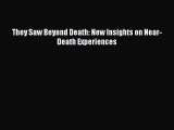 [PDF] They Saw Beyond Death: New Insights on Near-Death Experiences [PDF] Online