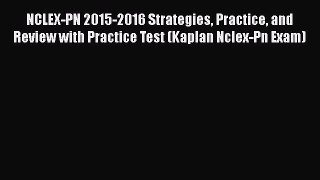 Download NCLEX-PN 2015-2016 Strategies Practice and Review with Practice Test (Kaplan Nclex-Pn