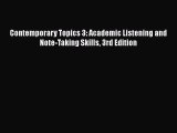 Download Contemporary Topics 3: Academic Listening and Note-Taking Skills 3rd Edition  Read