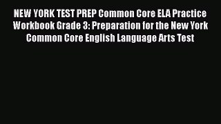 Download NEW YORK TEST PREP Common Core ELA Practice Workbook Grade 3: Preparation for the