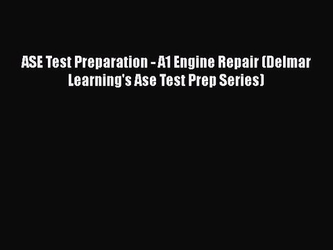 Download ASE Test Preparation - A1 Engine Repair (Delmar Learning's Ase Test Prep Series)