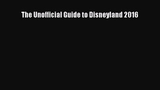 PDF The Unofficial Guide to Disneyland 2016  EBook