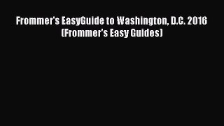 Download Frommer's EasyGuide to Washington D.C. 2016 (Frommer's Easy Guides)  Read Online