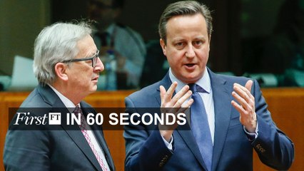 FirstFT -  Cameron's proposed deal, US presidential primaries