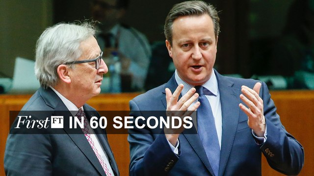 FirstFT - Cameron's proposed deal, US presidential primaries