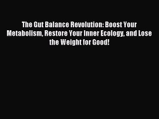 Video herunterladen: Read The Gut Balance Revolution: Boost Your Metabolism Restore Your Inner Ecology and Lose