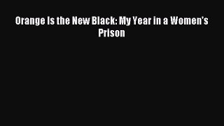 Read Orange Is the New Black: My Year in a Women's Prison PDF Online