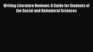 Read Writing Literature Reviews: A Guide for Students of the Social and Behavioral Sciences