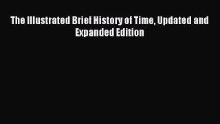 Read The Illustrated Brief History of Time Updated and Expanded Edition Ebook Free