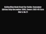 Read Kelley Blue Book Used Car Guide: Consumer Edition/July-December 1996 Covers 1981-95 Cars