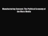 Read Manufacturing Consent: The Political Economy of the Mass Media Ebook Free