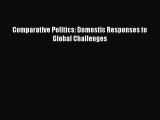 Read Comparative Politics: Domestic Responses to Global Challenges Ebook Free