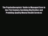 PDF The Psychotherapists' Guide to Managed Care in the 21st Century: Surviving Big Brother