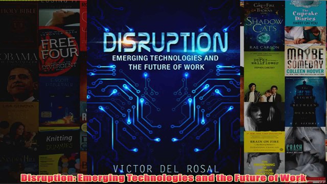 Download PDF Disruption Emerging Technologies and the Future of Work FULL FREE