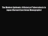 Download The Modern Epidemic: A History of Tuberculosis in Japan (Harvard East Asian Monographs)