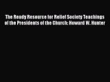 Read The Ready Resource for Relief Society Teachings of the Presidents of the Church: Howard