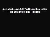 PDF Alexander Graham Bell: The Life and Times of the Man Who Invented the Telephone  Read Online