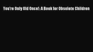PDF You're Only Old Once!: A Book for Obsolete Children  EBook