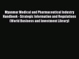 PDF Myanmar Medical and Pharmaceutical Industry Handbook - Strategic Information and Regulations