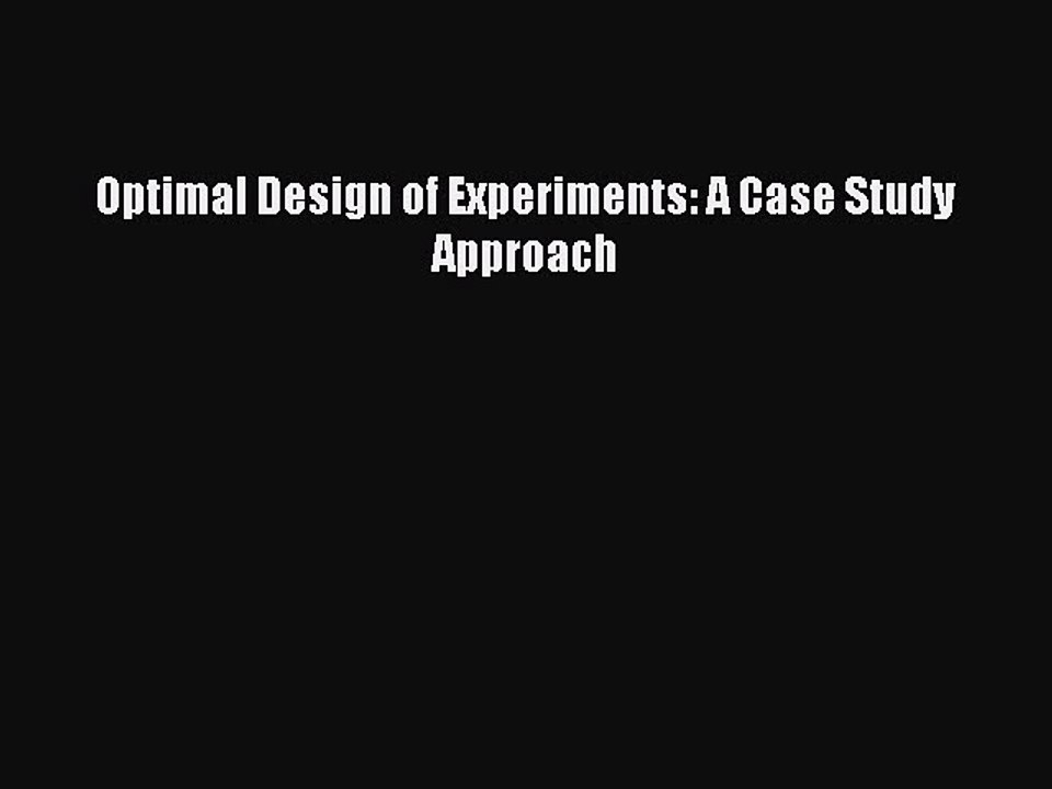 Read Optimal Design of Experiments: A Case Study Approach Free Full Ebook
