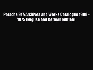 Ebook Porsche 917: Archives and Works Catalogue 1968 - 1975 (English and German Edition) Free