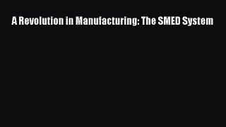 Read A Revolution in Manufacturing: The SMED System Free Full Ebook