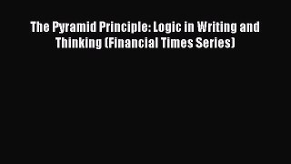 Read The Pyramid Principle: Logic in Writing and Thinking (Financial Times Series) Free Full