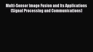 Ebook Multi-Sensor Image Fusion and Its Applications (Signal Processing and Communications)