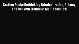 PDF Sexting Panic: Rethinking Criminalization Privacy and Consent (Feminist Media Studies)