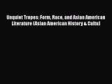 PDF Unquiet Tropes: Form Race and Asian American Literature (Asian American History & Cultu)
