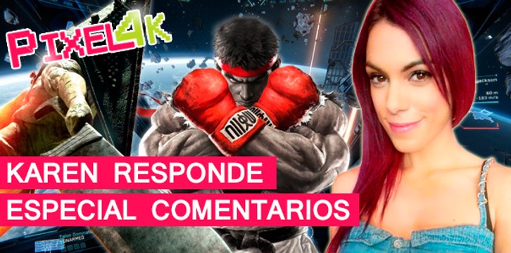 El Píxel 4K: Karen responde, ESPECIAL COMENTARIOS