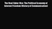 Ebook The Real Cyber War: The Political Economy of Internet Freedom (History of Communication)