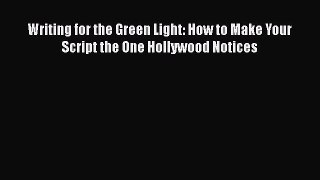 PDF Writing for the Green Light: How to Make Your Script the One Hollywood Notices Download