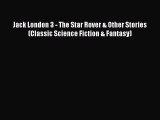 Download Jack London 3 - The Star Rover & Other Stories (Classic Science Fiction & Fantasy)