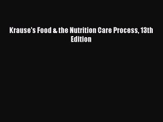 Ebook Krause's Food & the Nutrition Care Process 13th Edition Free Full Ebook