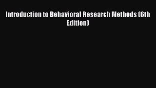Ebook Introduction to Behavioral Research Methods (6th Edition) Free Full Ebook