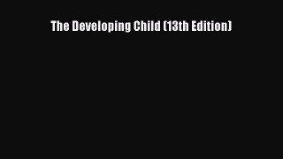 Ebook The Developing Child (13th Edition) Free Full Ebook
