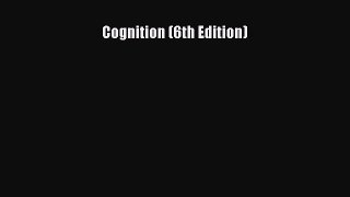 Read Cognition (6th Edition) Free Full Ebook
