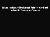 PDF Earth's Landscape [2 volumes]: An Encyclopedia of the World's Geographic Features Download