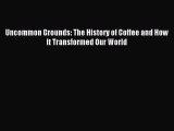 Read Uncommon Grounds: The History of Coffee and How It Transformed Our World Ebook Free
