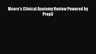 Download Moore's Clinical Anatomy Review Powered by PrepU  EBook