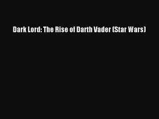 Download Dark Lord: The Rise of Darth Vader (Star Wars) Free Books