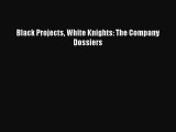 PDF Black Projects White Knights: The Company Dossiers  EBook