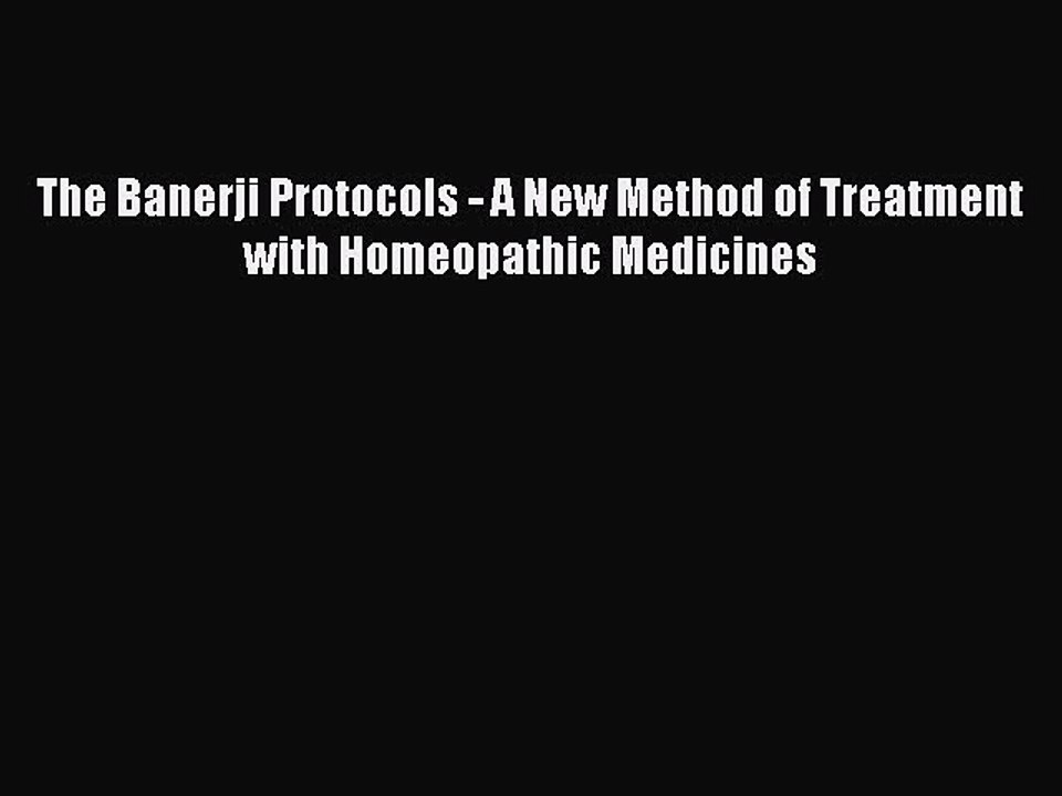 Read The Banerji Protocols - A New Method of Treatment with Homeopathic Medicines Download